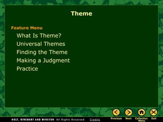 Theme

Feature Menu

  What Is Theme?
  Universal Themes
  Finding the Theme
  Making a Judgment
  Practice
 