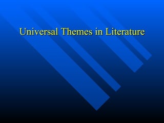 Universal Themes in LiteratureUniversal Themes in Literature
 