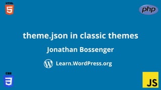Confidential Customized for Lorem Ipsum LLC Version 1.0
Jonathan Bossenger
theme.json in classic themes
Learn.WordPress.org
 