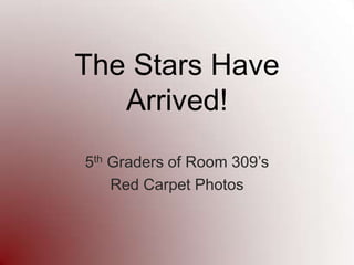 The Stars Have Arrived! 5th Graders of Room 309’s Red Carpet Photos 