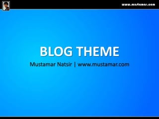 BLOG THEME MustamarNatsir | www.mustamar.com  