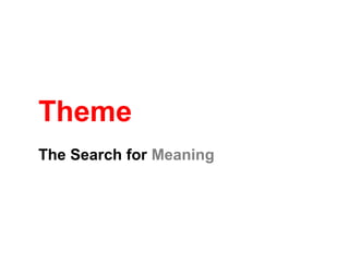 Theme
The Search for Meaning
 
