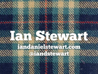 Ian Stewart
iandanielstewart.com
@iandstewart
 
