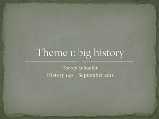 Torrey Schaefer  History 140	September 2011 Theme 1: big history 
