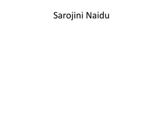 Sarojini Naidu
 