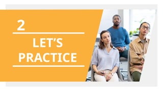 LET’S
PRACTICE
2
 