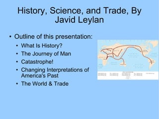 History, Science, and Trade, By Javid Leylan ,[object Object],[object Object],[object Object],[object Object],[object Object],[object Object]