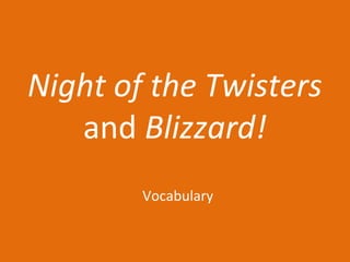 Night of the Twisters
   and Blizzard!
        Vocabulary
 