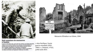 « Asie-Pacifique, l’autre
guerre mondiale (1931-
1945) », L’Histoire, n°413,
juillet-août 2015
Massacre d’Oradour-sur-Glane, 1944
 