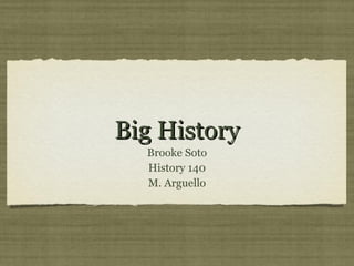 Big History ,[object Object],[object Object],[object Object]