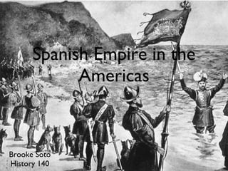 Spanish Empire in the Americas ,[object Object],[object Object]