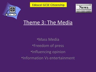 Theme 3: The Media ,[object Object],[object Object],[object Object],[object Object],Edexcel GCSE Citizenship 