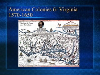 American Colonies 6- Virginia 1570-1650 