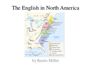 The English in North America
by Kariss Miller
 