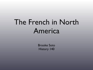 The French in North America ,[object Object],[object Object]