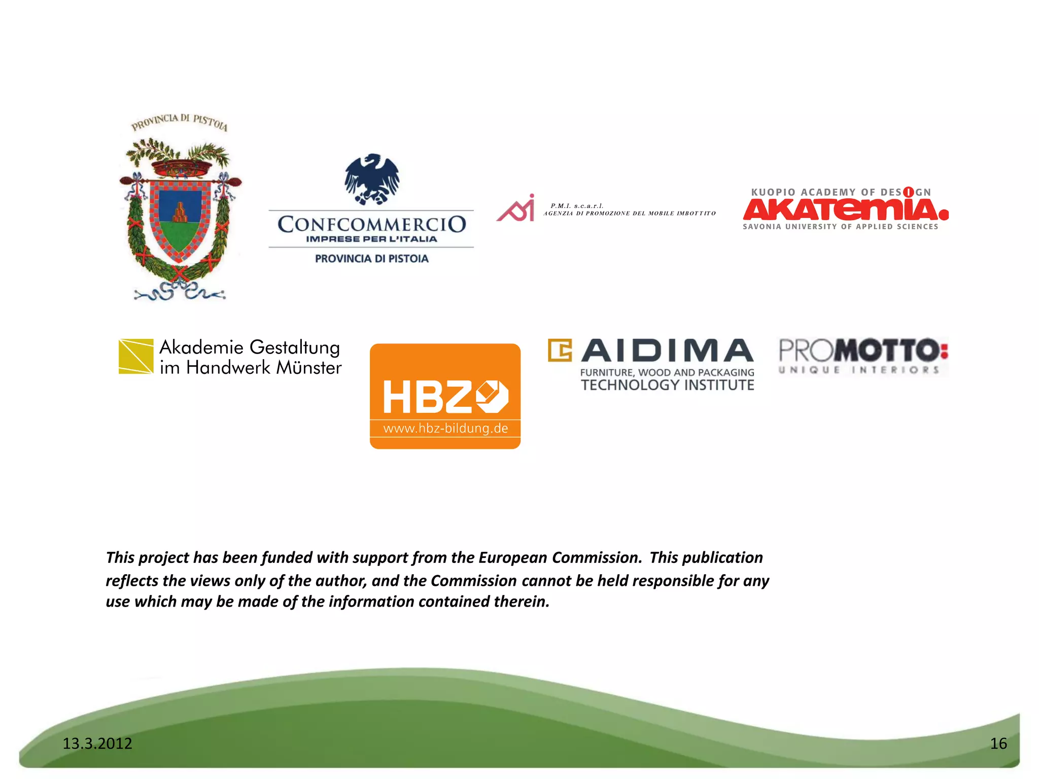 This project has been funded with support from the European Commission. This publication
     reflects the views only of the author, and the Commission cannot be held responsible for any
     use which may be made of the information contained therein.




13.3.2012                                                                                           16
 