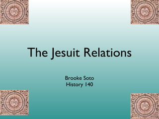 The Jesuit Relations ,[object Object],[object Object]