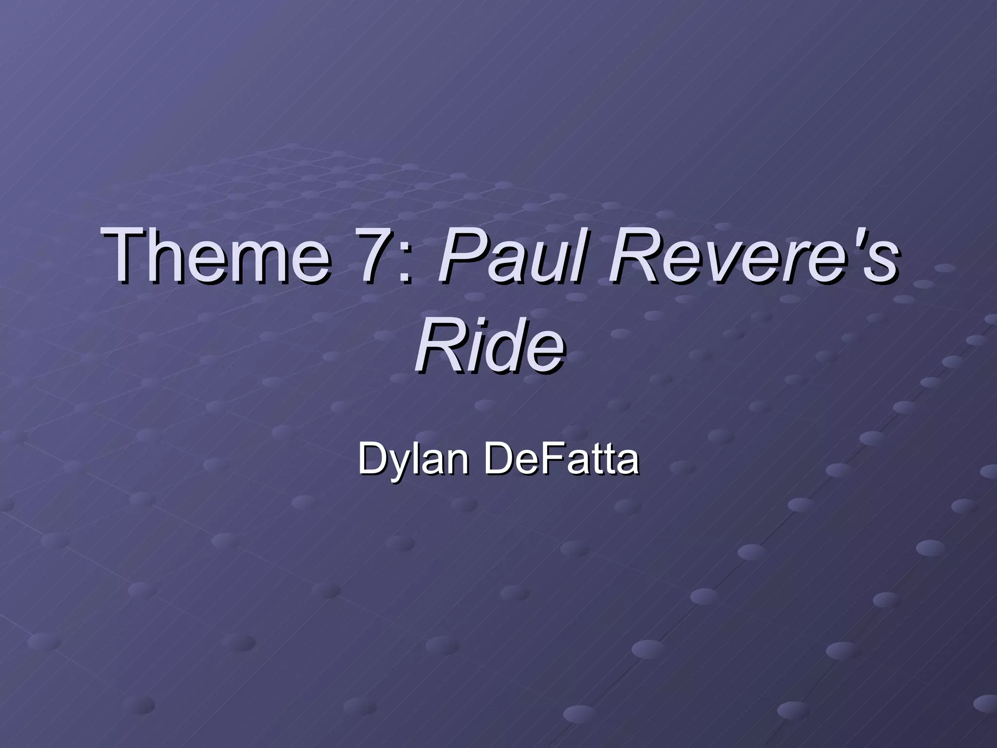 Theme 7:  Paul Revere's Ride   Dylan DeFatta 