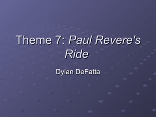 Theme 7:  Paul Revere's Ride   Dylan DeFatta 