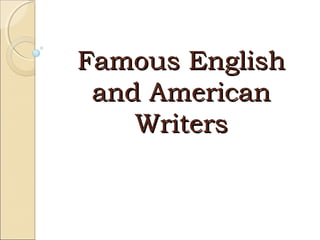 Famous English
 and American
    Writers
 
