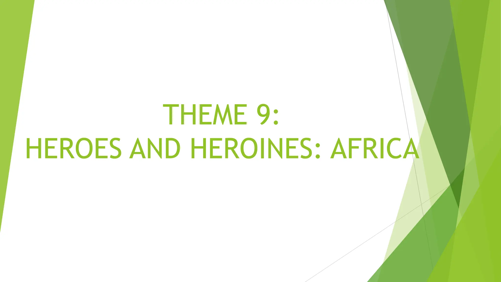 THEME 9 HEROES AND HEROINES AFRICA.pptx