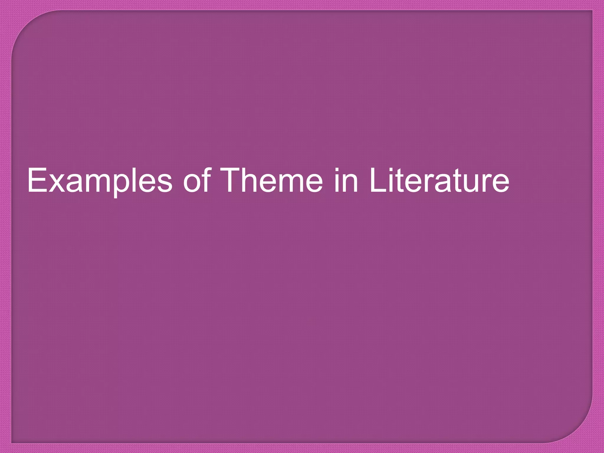 Examples of Theme in Literature
 