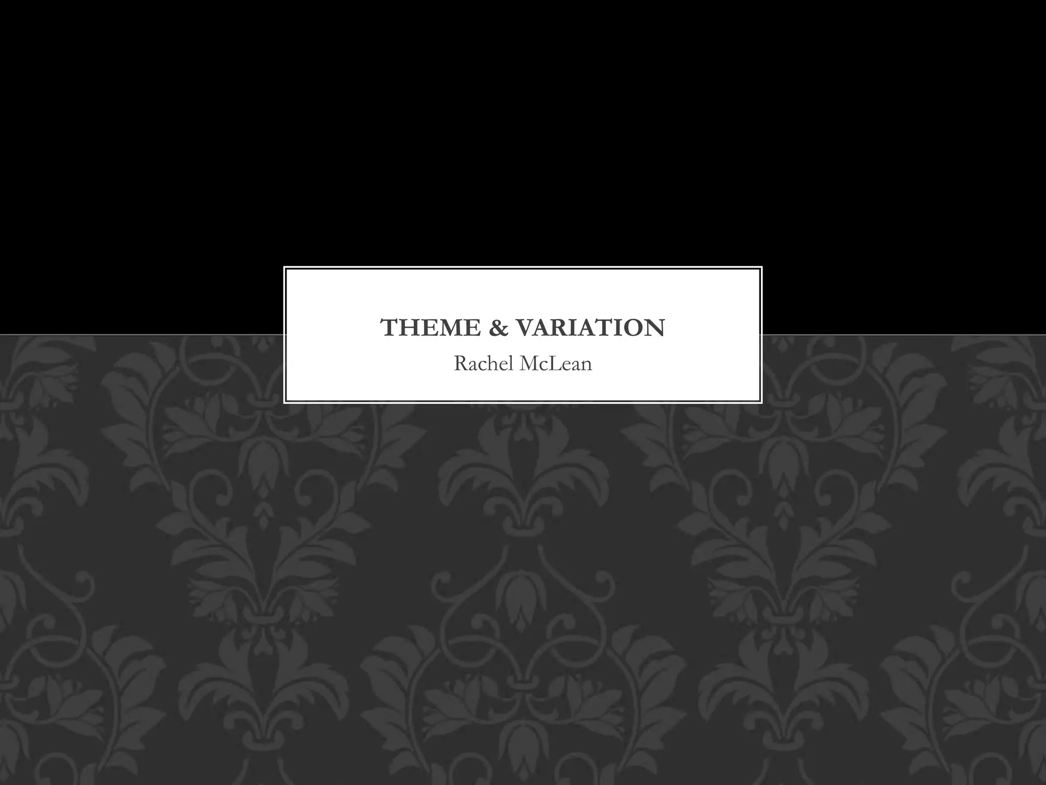 Rachel McLean
THEME & VARIATION