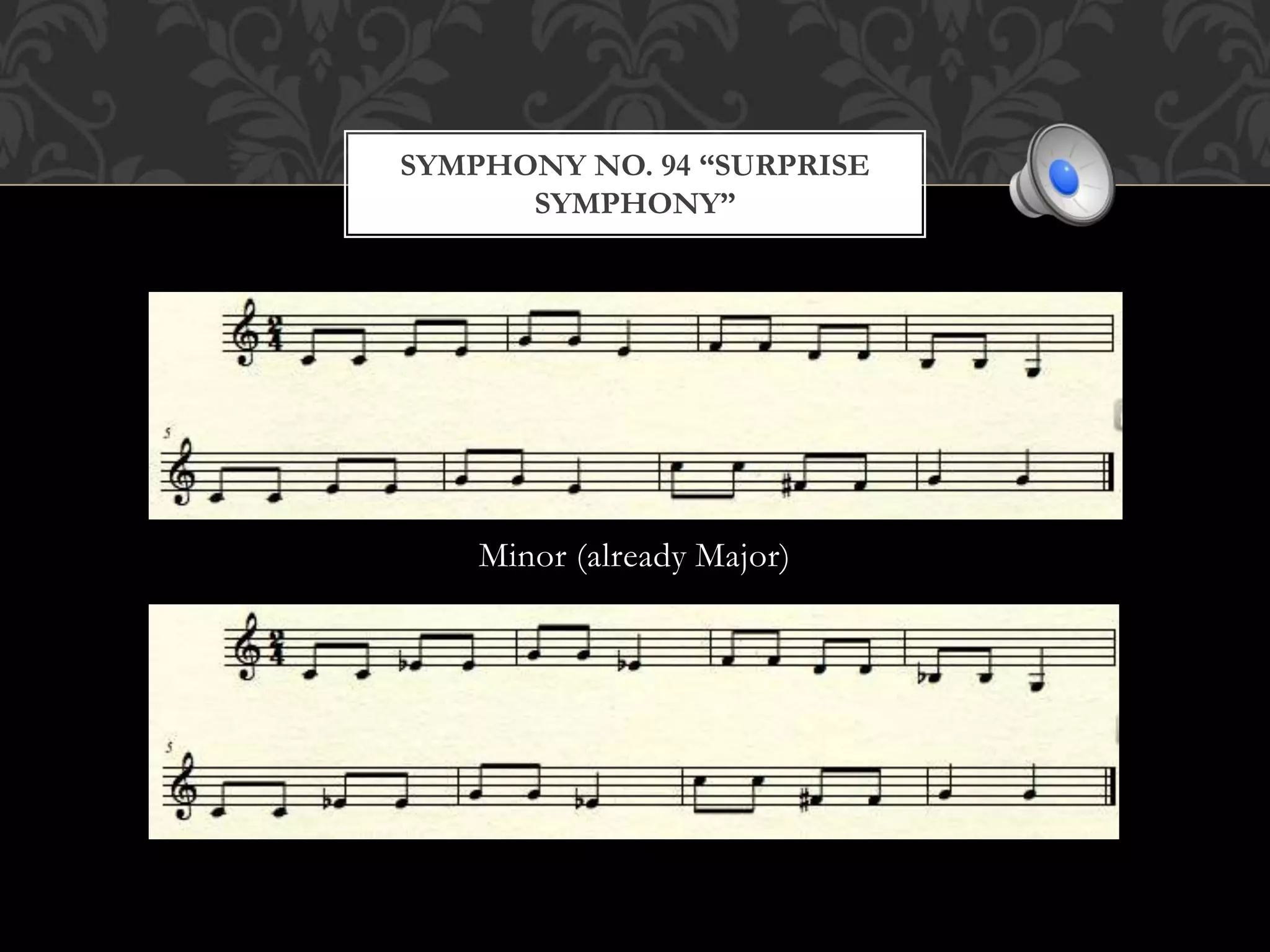 Minor (already Major)
SYMPHONY NO. 94 “SURPRISE
SYMPHONY”