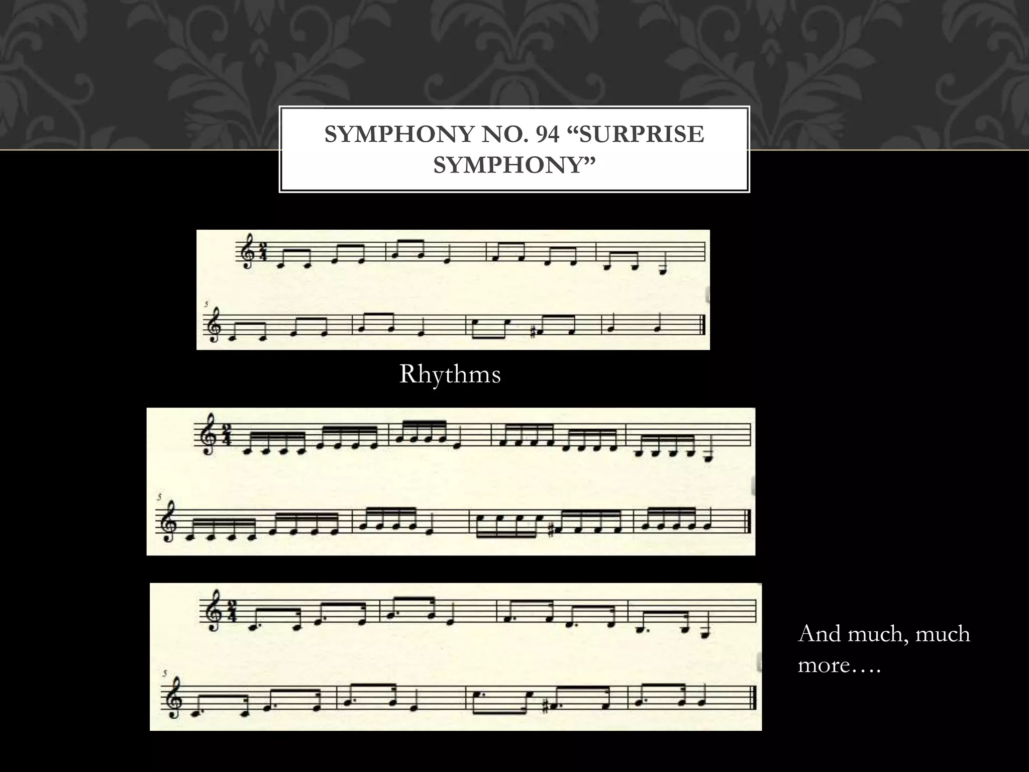 Rhythms
SYMPHONY NO. 94 “SURPRISE
SYMPHONY”
And much, much
more….