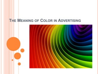 THE MEANING OF COLOR IN ADVERTISING
 