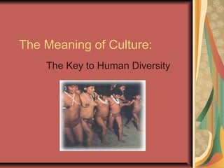 The Meaning of Culture:
The Key to Human Diversity
 