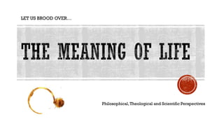 LET US BROOD OVER…
Philosophical,Theological and Scientific Perspectives
 