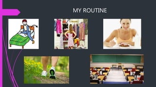 MY ROUTINE