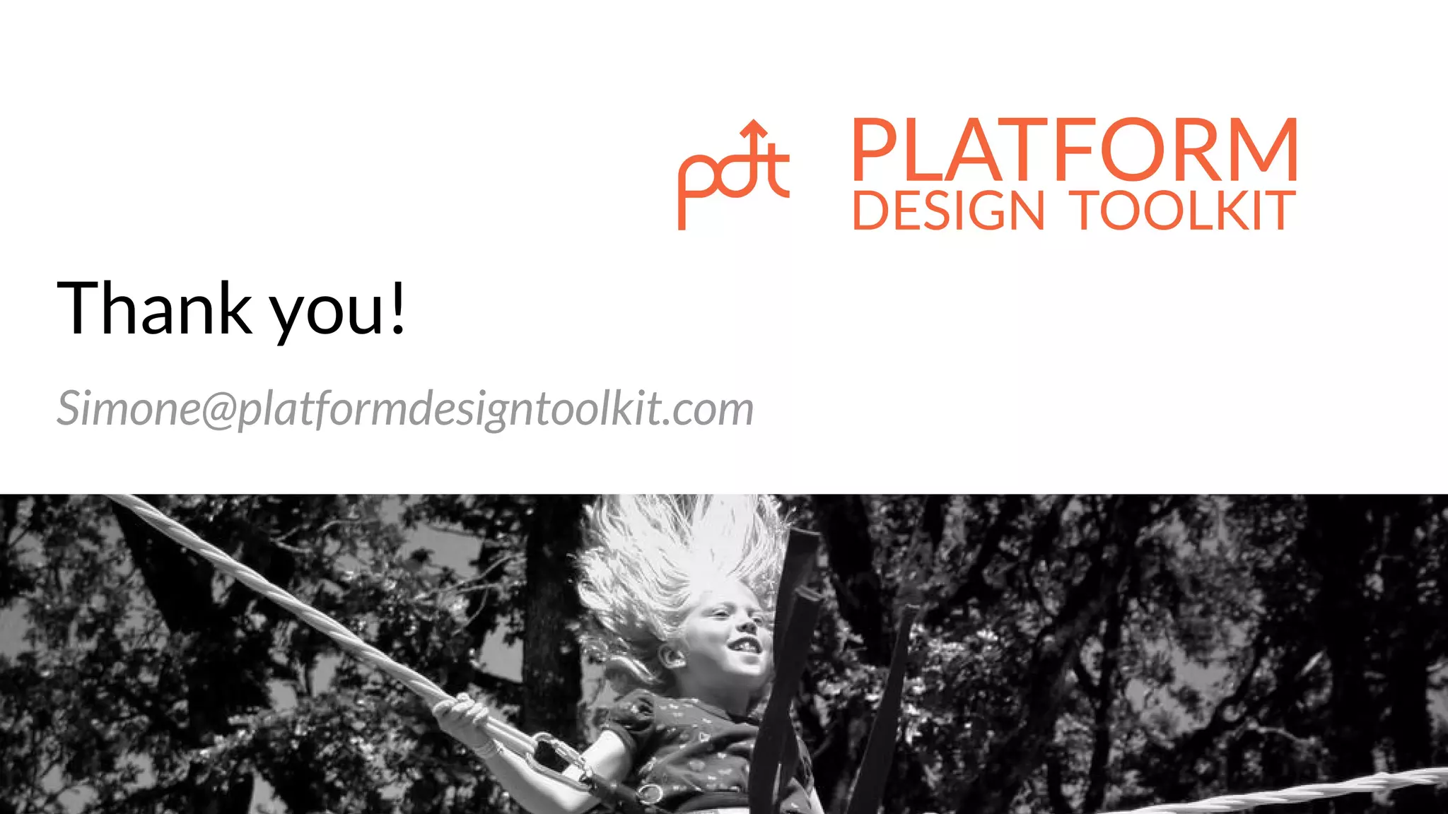 Thank you!
Simone@platformdesigntoolkit.com
 