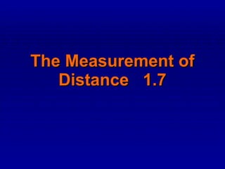 The Measurement of Distance  1.7 
