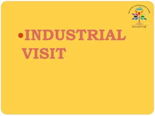 INDUSTRIAL
VISIT
 