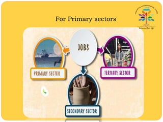 For Primary sectors
 
