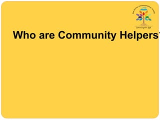 Who are Community Helpers?
 
