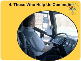 4. Those Who Help Us Commute
 