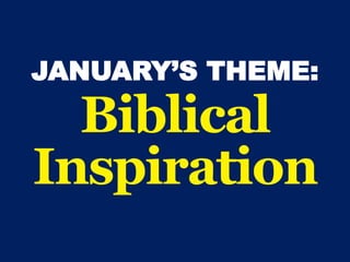 JANUARY’S THEME:
Biblical
Inspiration
 