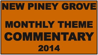 NEW PINEY GROVE
MONTHLY THEME

COMMENTARY
2014

 