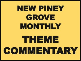 NEW PINEY
GROVE
MONTHLY

THEME
COMMENTARY

 