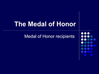 The Medal of Honor Medal of Honor recipients  
