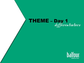 THEME – Day 1
differentiators
 