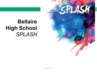 Bellaire
High School
SPLASH
 