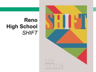 Reno
High School
SHIFT
 