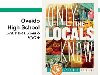 Oveido
High School
ONLY THE LOCALS
KNOW
 