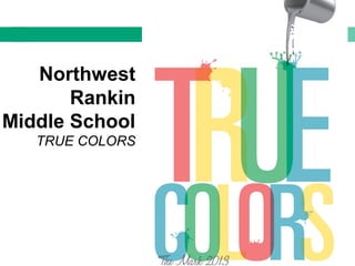 Northwest
Rankin
Middle School
TRUE COLORS
 