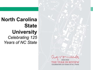 North Carolina
State
University
Celebrating 125
Years of NC State
 