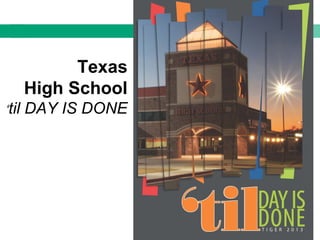 Texas
High School
‘til DAY IS DONE
 